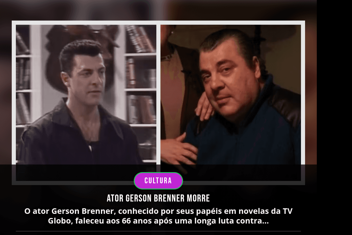 Ator Gerson Brenner Morre